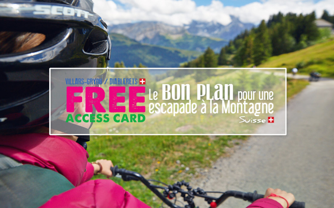 FREE ACCESS CARD, Le bon plan pour une escapade à la Montagne en Suisse