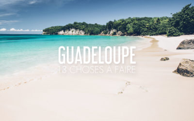 VOYAGE EN GUADELOUPE | 13 CHOSES À FAIRE