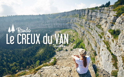 SUISSE | Randonner au CREUX DU VAN nos Conseils