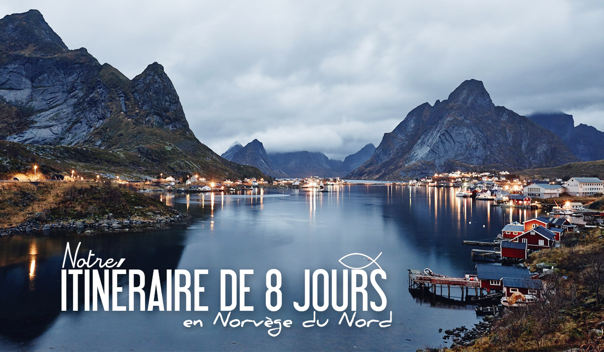 Que Faire En Norvège Du Nord Notre Itinéraire De 8 Jours