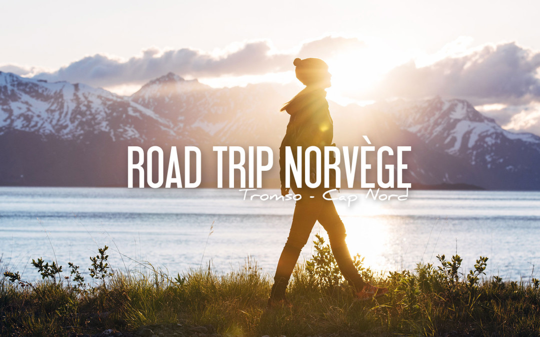 Road Trip Norvege Tromso Cap Nord Sous Le Soleil De Minuit