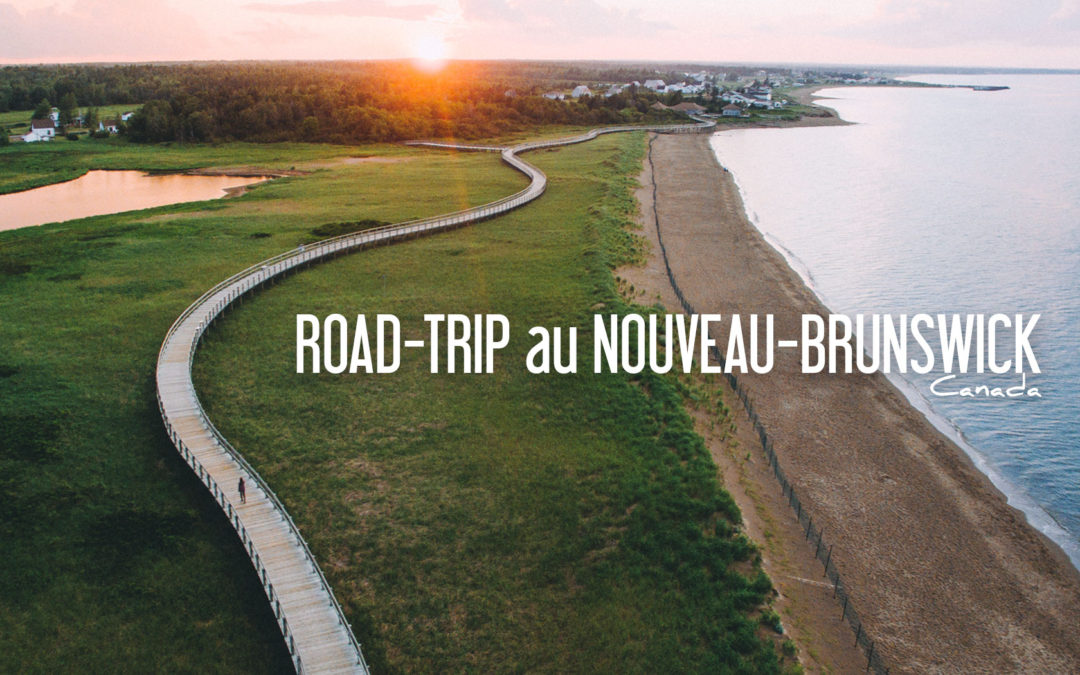 CANADA | ROAD-TRIP au NOUVEAU-BRUNSWICK