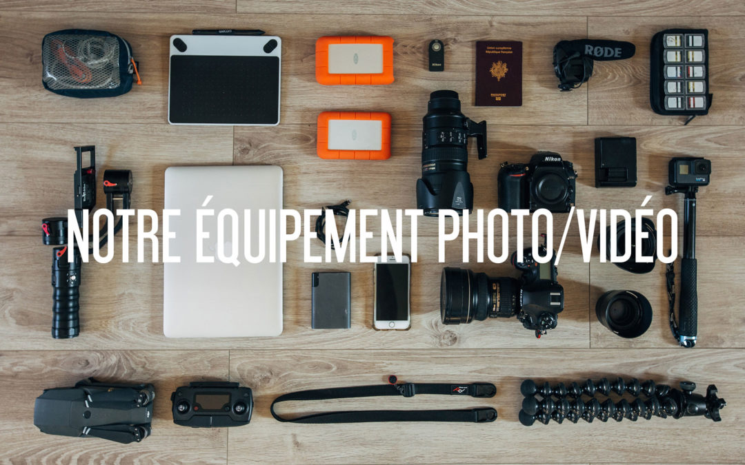 NOTRE EQUIPEMENT PHOTO ET VIDEO EN VOYAGE !