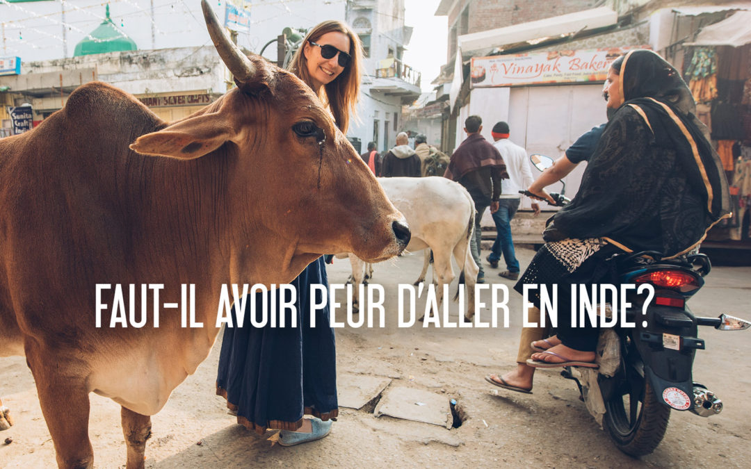 faut il avoir peur d'aller en inde?