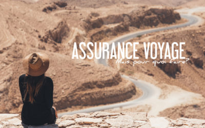 POURQUOI PAYER UNE ASSURANCE VOYAGE ? NOS CONSEILS PRATIQUES ET PERSONNELS