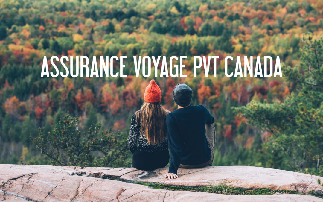 QUELLE ASSURANCE VOYAGE CHOISIR POUR LE PVT CANADA?