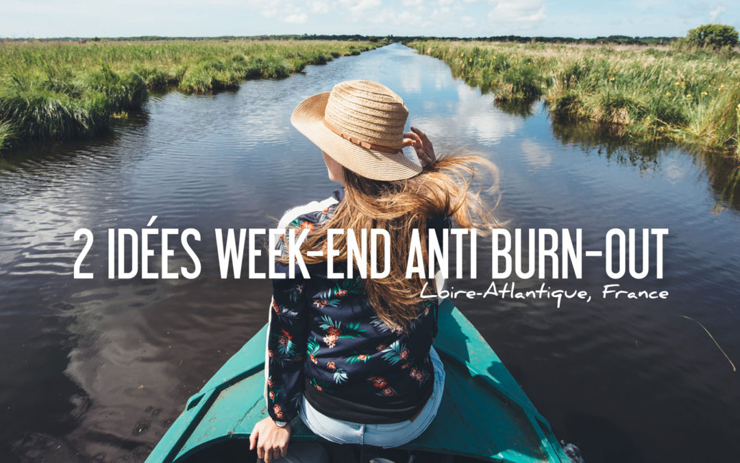 2 idées Week-end anti Burn-out en Loire Atlantique
