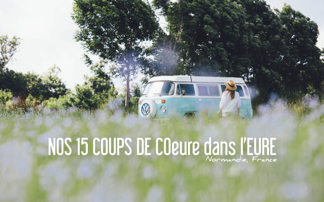 Nos 15 Coups de CoEURE dans l'EURE en Normandie