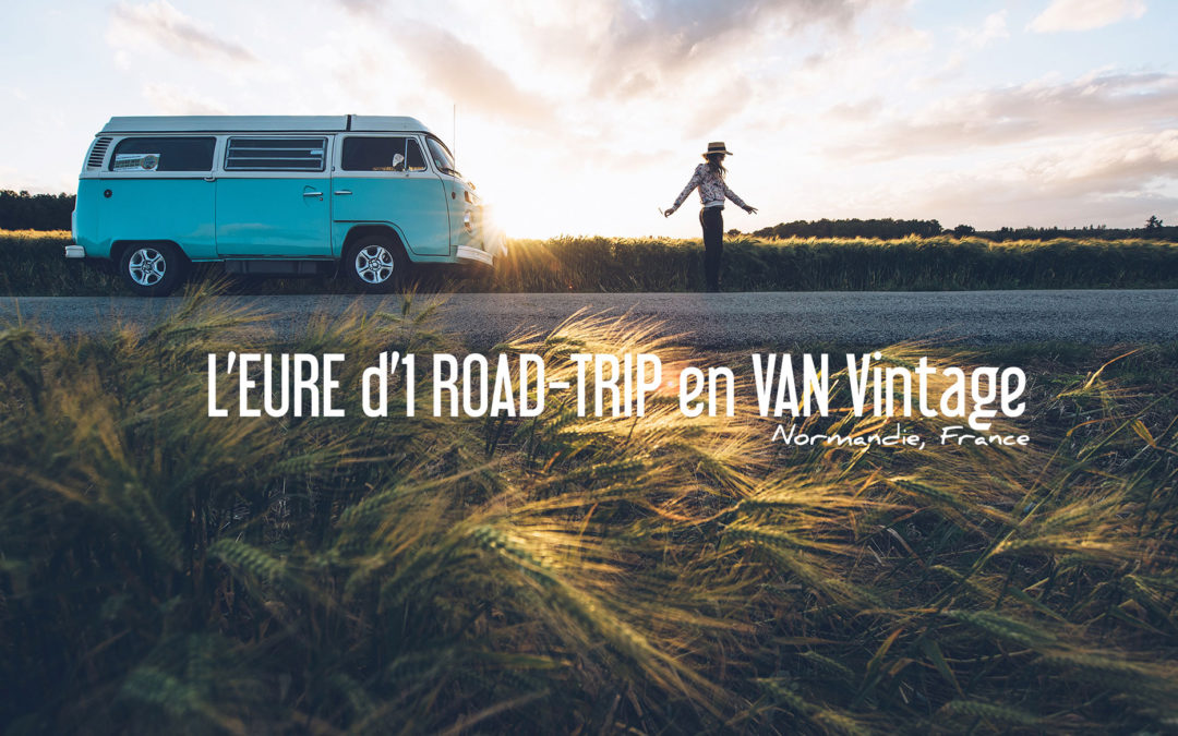 L'EURE d'un ROAD-TRIP en Van Vintage en Normadie