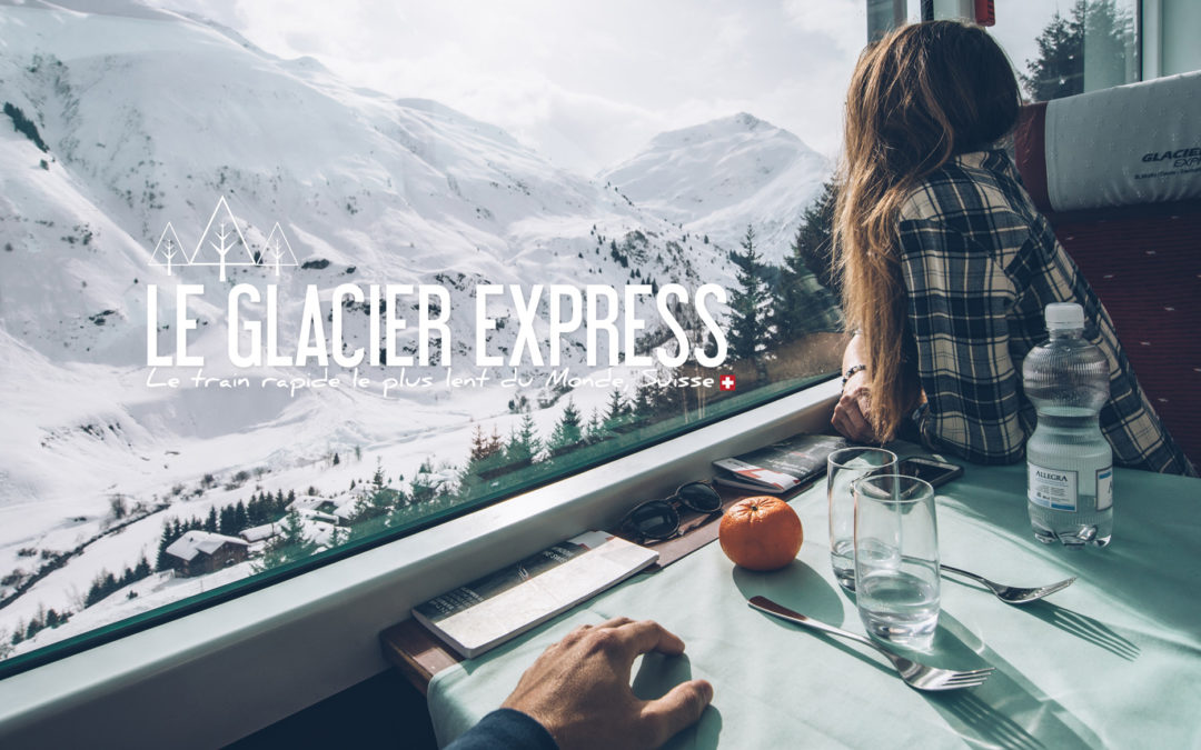 SUISSE | LE TRAIN RAPIDE LE PLUS LENT DU MONDE: LE GLACIER EXPRESS