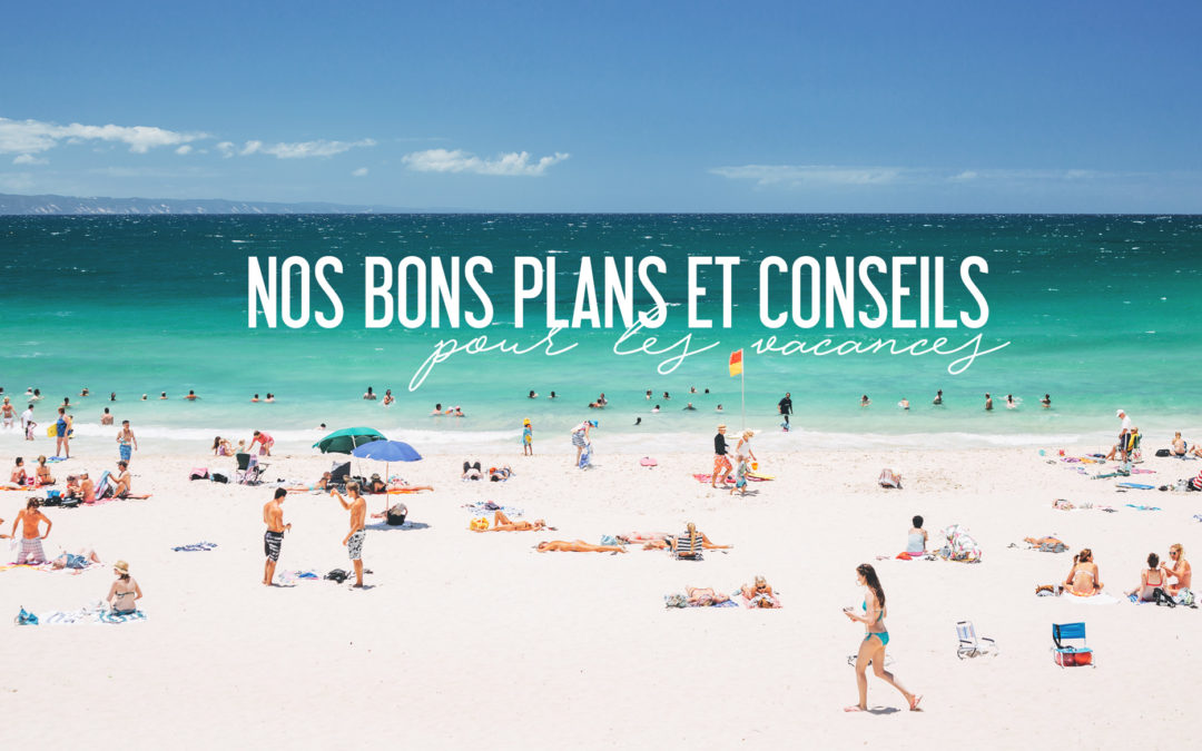 BONS PLANS AVANT DE PARTIR EN VACANCES