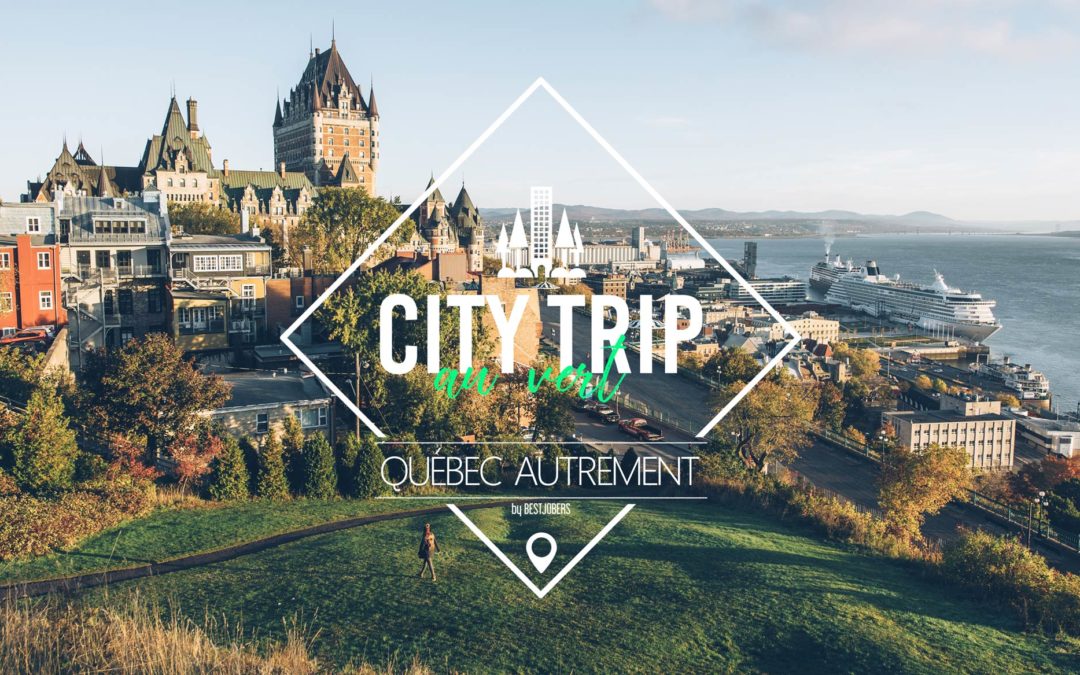 CANADA | CITY TRIP AU VERT, OU COMMENT VISITER LA VILLE DE QUÉBEC AUTREMENT