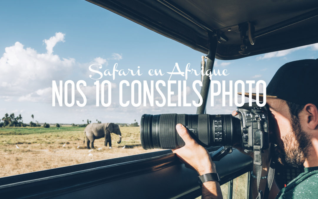 Nos 10 conseils photo pour réussir vos photos en Safari en Afrique