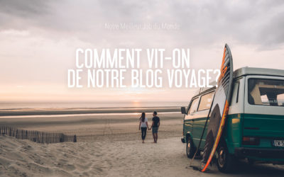 COMMENT VIT-ON DE NOTRE BLOG VOYAGE ?