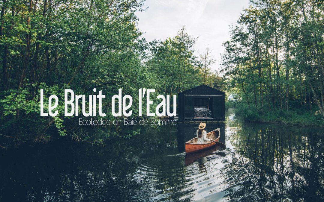 Ecolodge Insolite en Baie de Somme: Le Bruit de l'Eau