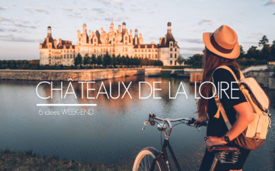 6 IDEES WEEK END POUR VISITER LES CHATEAUX DE LA LOIRE