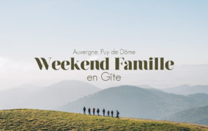 AUVERGNE | WEEK-END FAMILLE EN GITE DANS LA CHAINE DES PUYS