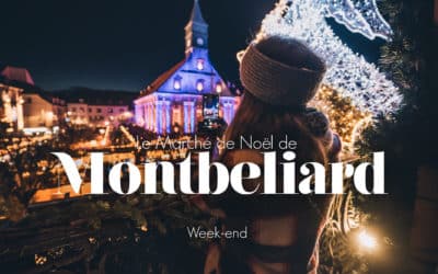 MARCHÉ DE NOËL DE MONTBELIARD | UN WEEK-END FÉÉRIQUE