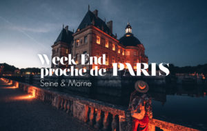 IDÉES WEEK-END À MOINS D’1 HEURE DE PARIS EN SEINE ET MARNE