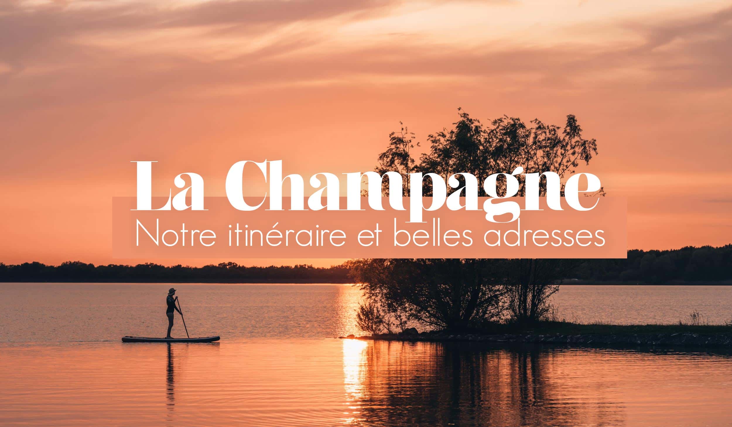 la Champagne, itinéraire et bonnes adresses