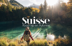 ROAD-TRIP EN SUISSE | ITINERAIRE 1 SEMAINE EN AUTOMNE