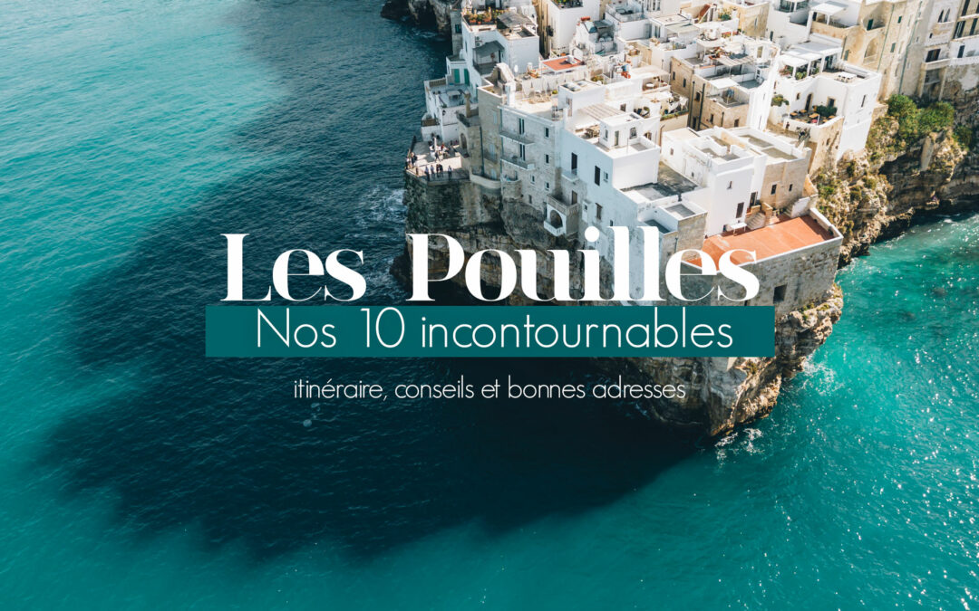 ITALIE | VISITER LES POUILLES NOS 10 INCONTOURNABLES