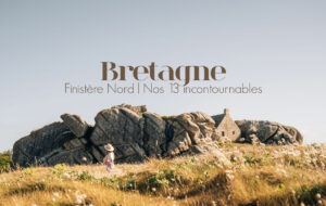 BRETAGNE | QUE FAIRE EN FINISTÈRE NORD ? NOS 13 INCONTOURNABLES