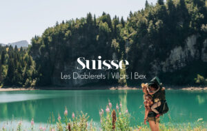 SUISSE | ALPES VAUDOISES EN ÉTÉ : LES DIABLERETS, VILLARS-SUR-OLLON & BEX